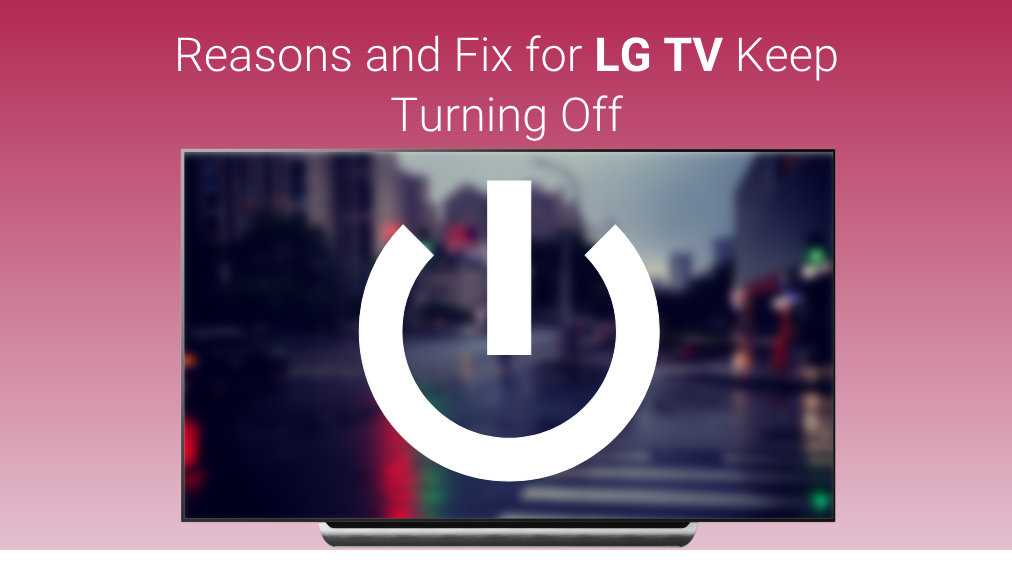 Reasons and Fix for LG TV Keep Turning Off