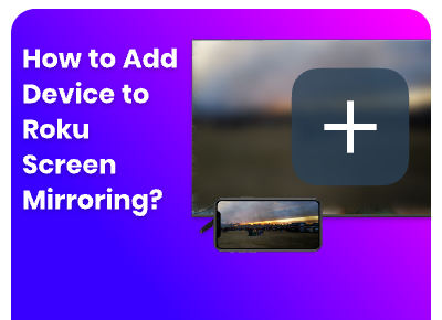 how to add device to roku screen mirroring