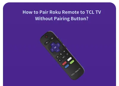 how to pair Roku remote to TCL TV without pairing button