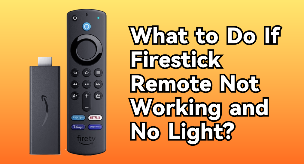 What to Do If Firestick Remote Not Working and No Light