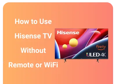 how to use hisense tv without remote or wifi