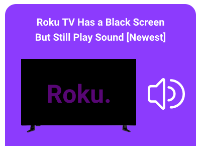 why is my roku tv screen black but i can hear it